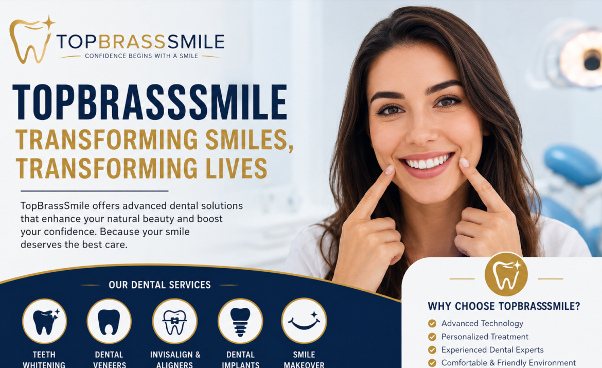 TopBrassSmile: A Complete Guide to Modern Dental Confidence