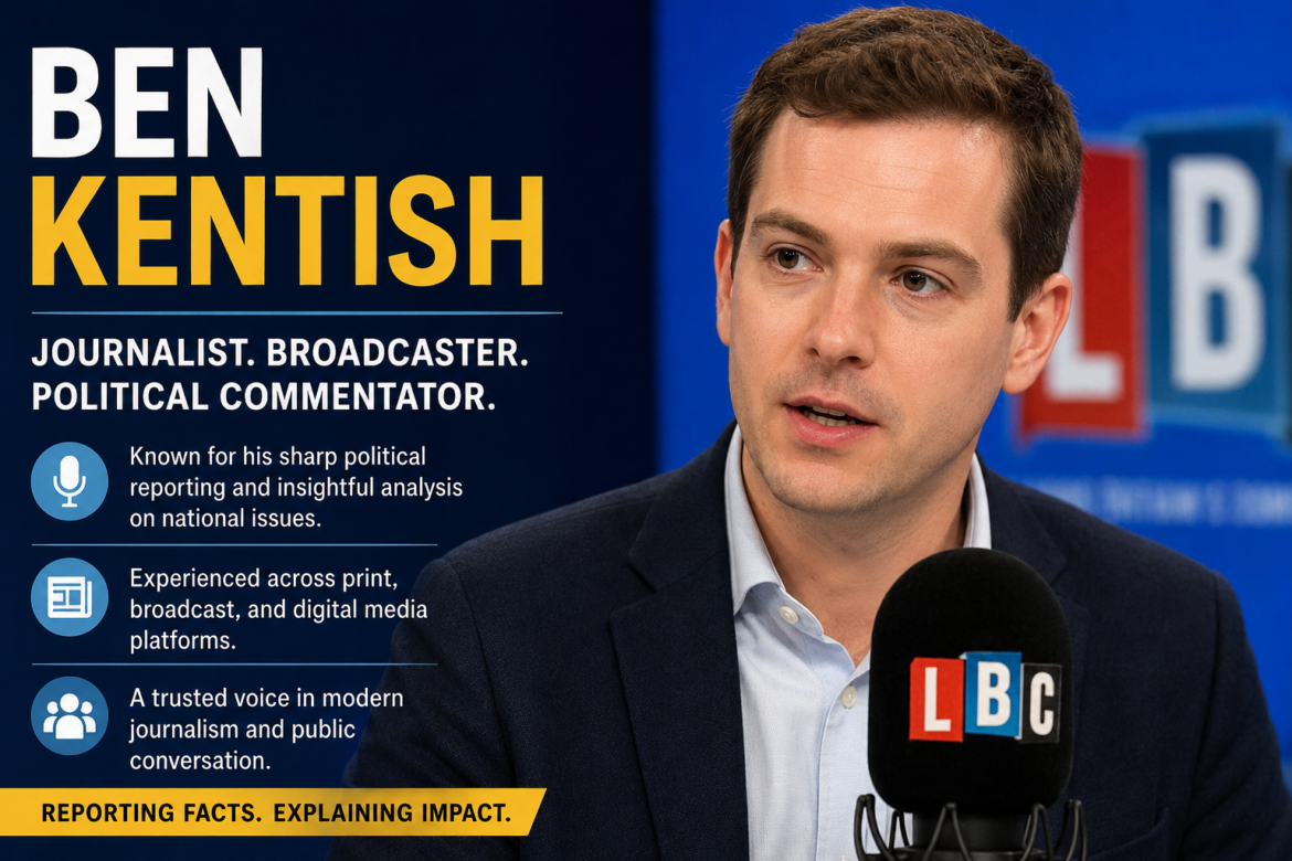 How Ben Kentish Built His Reputation in British Journalism